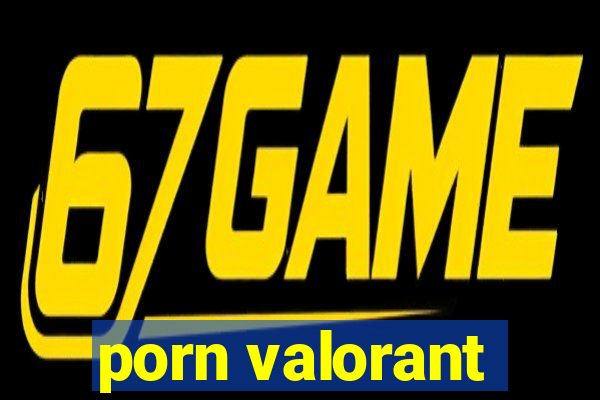 porn valorant